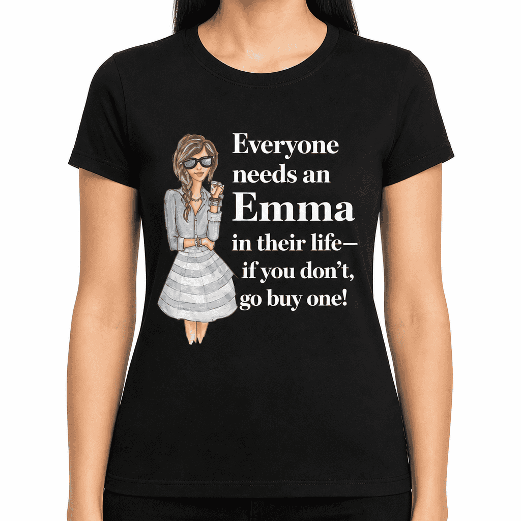 Everybody Needs a – with your name - T-Shirt