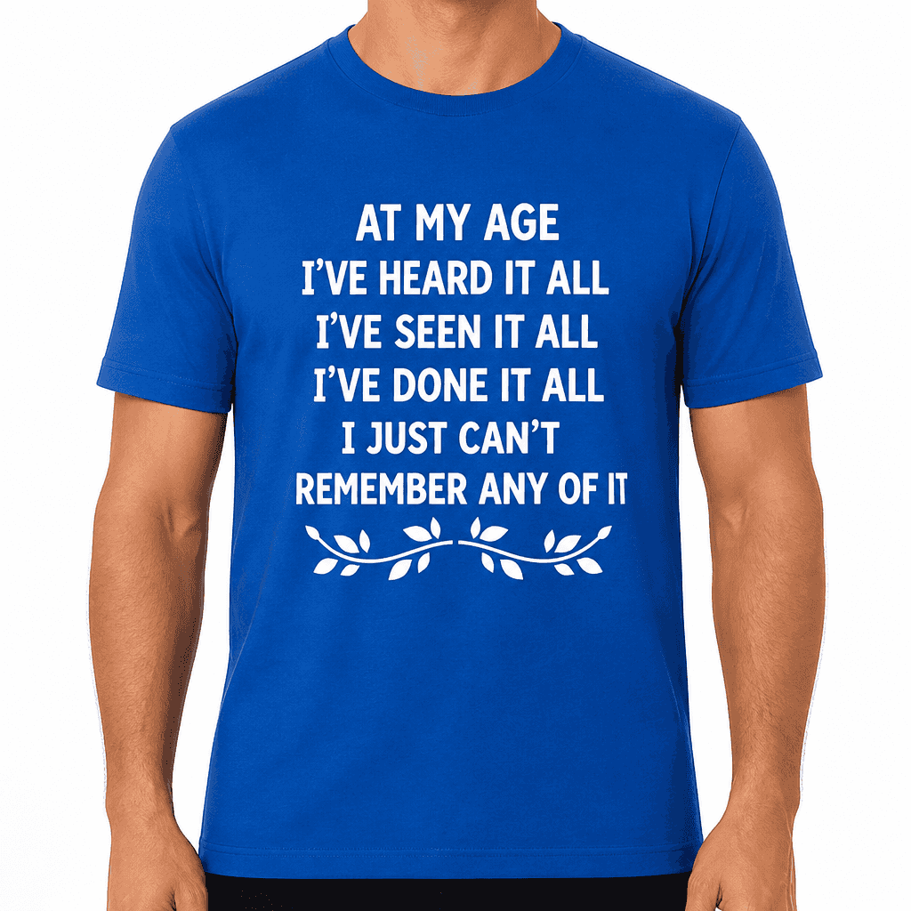 At My Age - T-Shirt