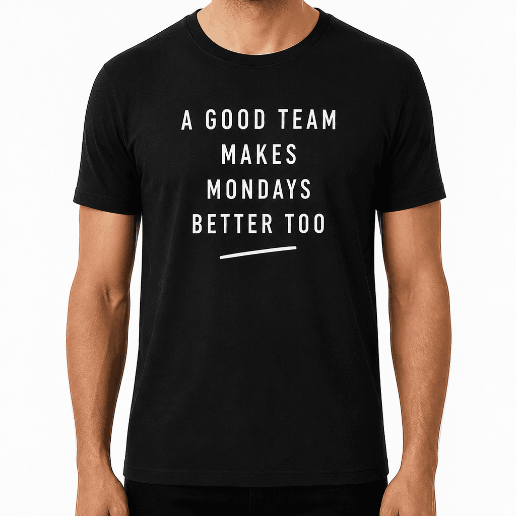 Coworker T-shirt – A GOOD TEAM MAKES MONDAYS BETTER TOO