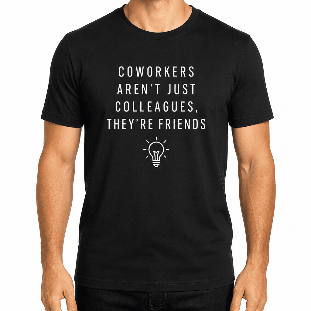 Coworker T-shirt – COWORKERS AREN'T JUST COLLEAGUES, THEY'RE FRIENDS