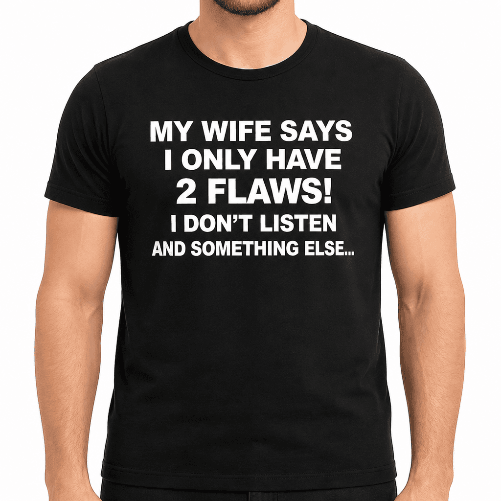 My Wife Says - T-Shirt