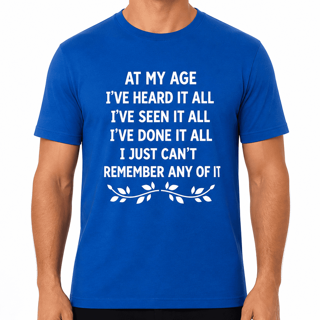 At My Age - T-Shirt
