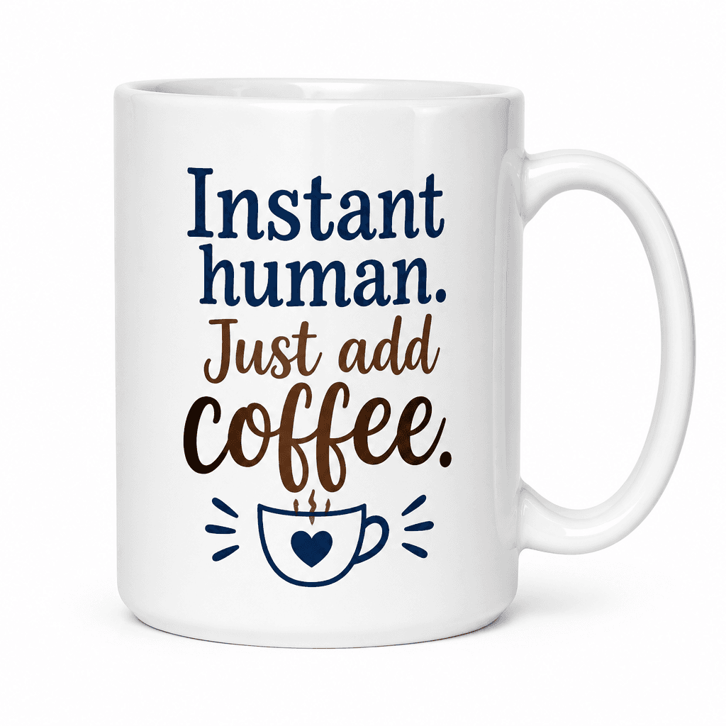 Funny Coffee Mug - Instant human. Just add coffee.