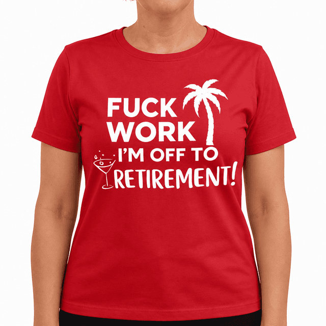 Fuck Work I'm Off - T-Shirt