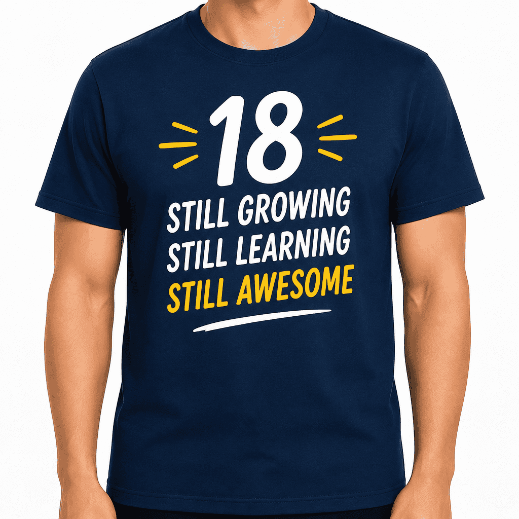 18th Birthday T-Shirt ā 18 still growing still learning still awesome