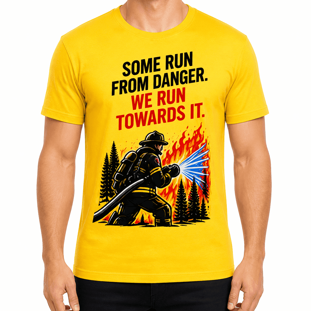 Firefighter T-Shirt β Some run from danger. We run towards it.