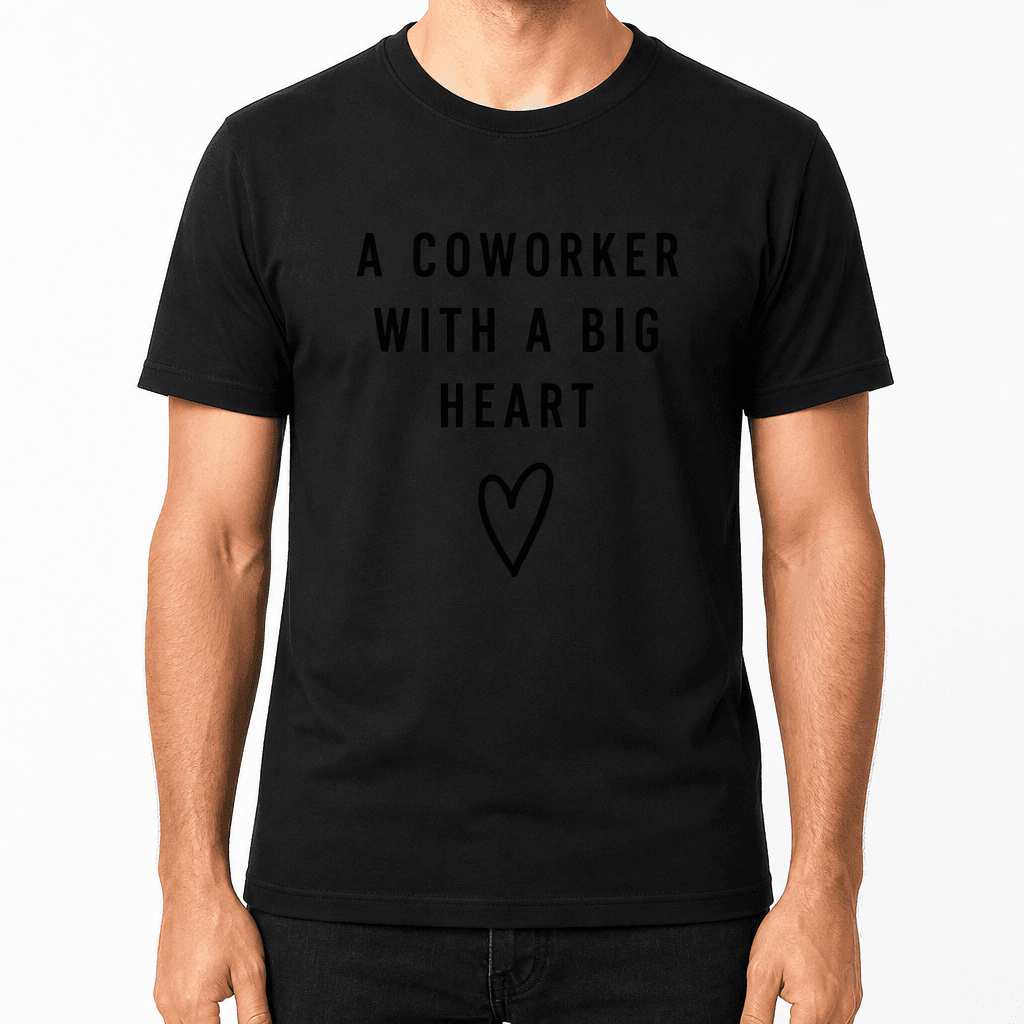 Coworker T-shirt β A COWORKER WITH A BIG HEART