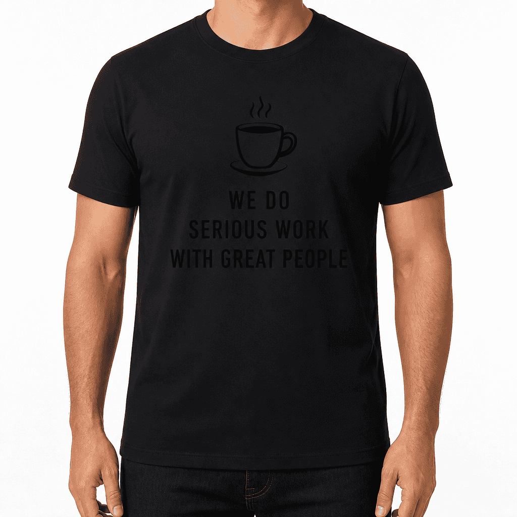 Coworker T-shirt β WE DO SERIOUS WORK WITH GREAT PEOPLE