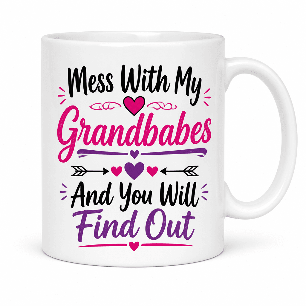 Mess With My Grandbabes And You Will Find Out Funny Mug