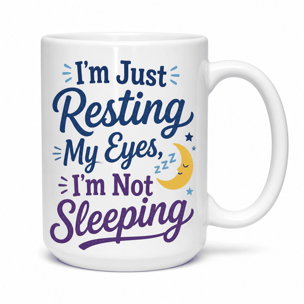 I'm Just Resting My Eyes, I'm Not Sleeping Funny Mug