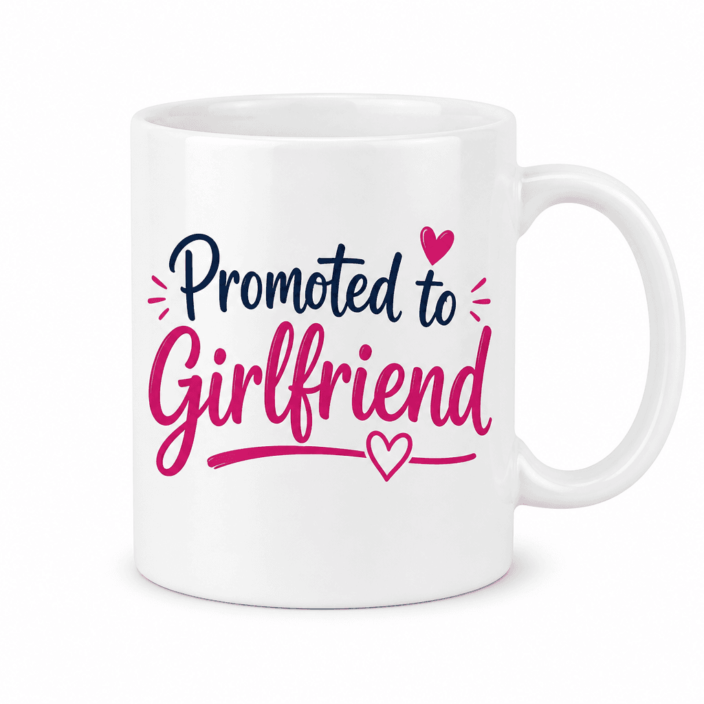 Funny Mug – Promoted to Girlfriend