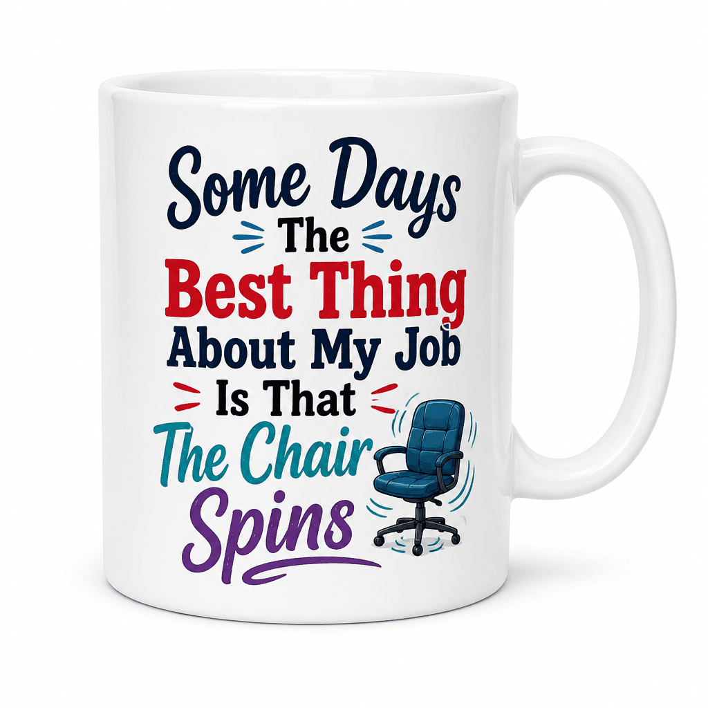 Some Days The Best Thing About My Job Is That The Chair Spins Funny Mug