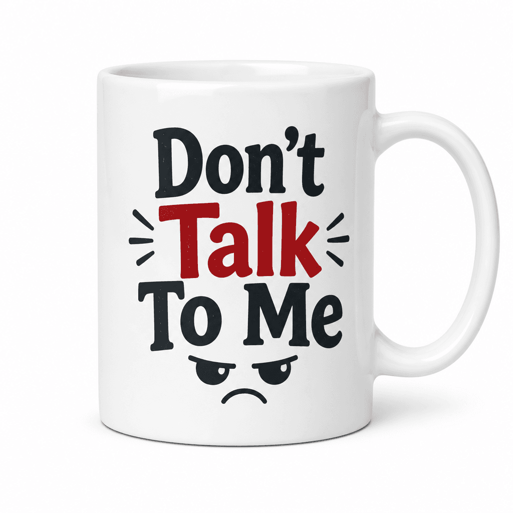 Don't Talk To Me - Mug