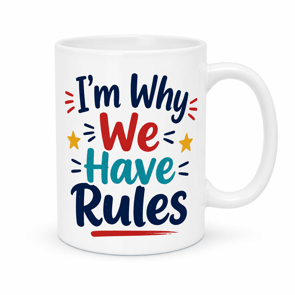 I’m Why We Have Rules - Mug