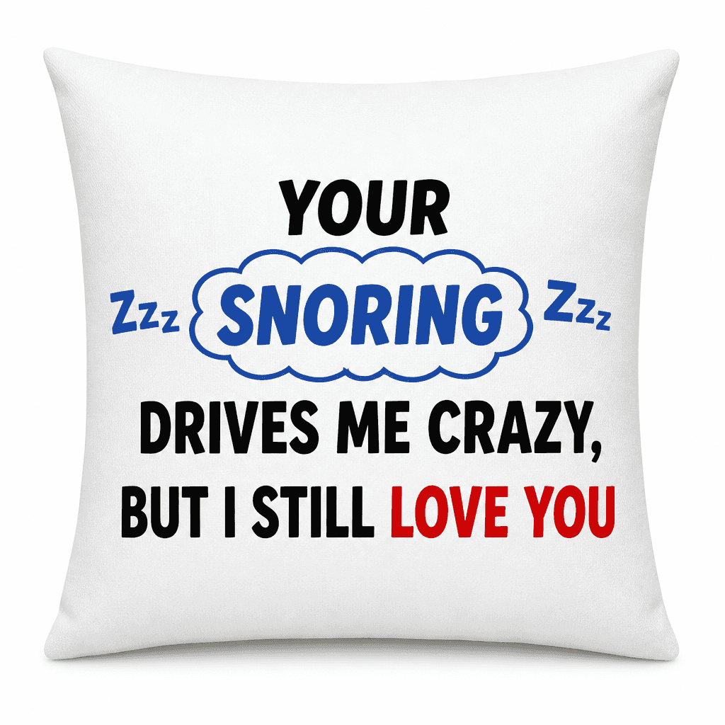 Snoring Drives Me Crazy - Pillow