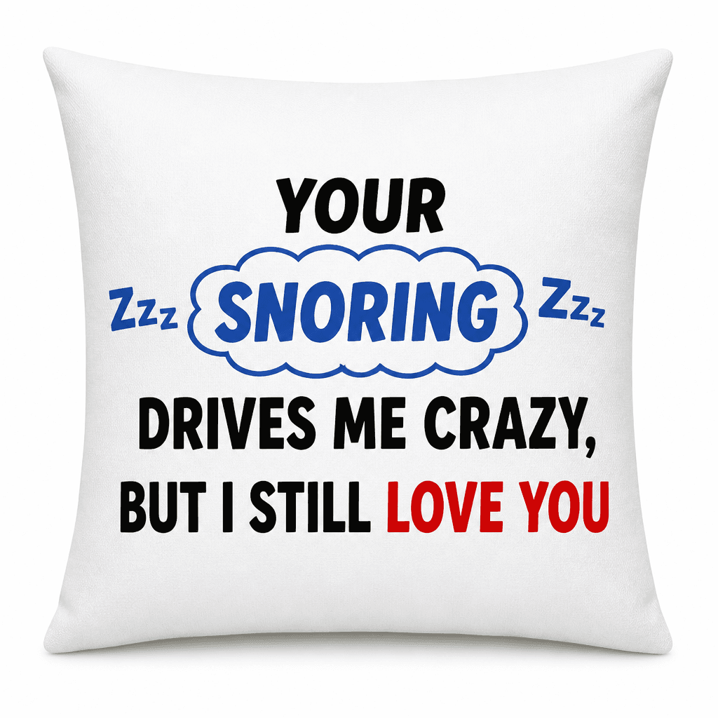 Snoring Drives Me Crazy - Pillow