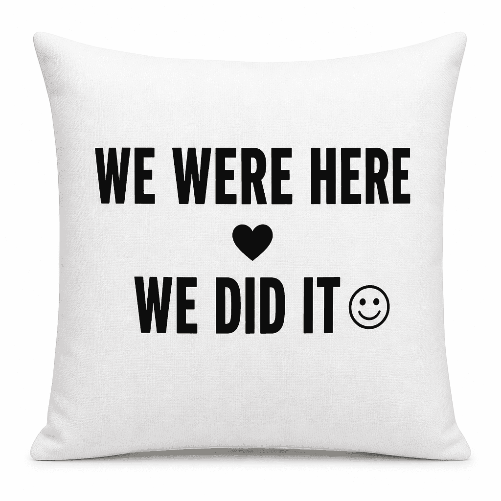 WE WERE HERE WE DID IT - Pillow
