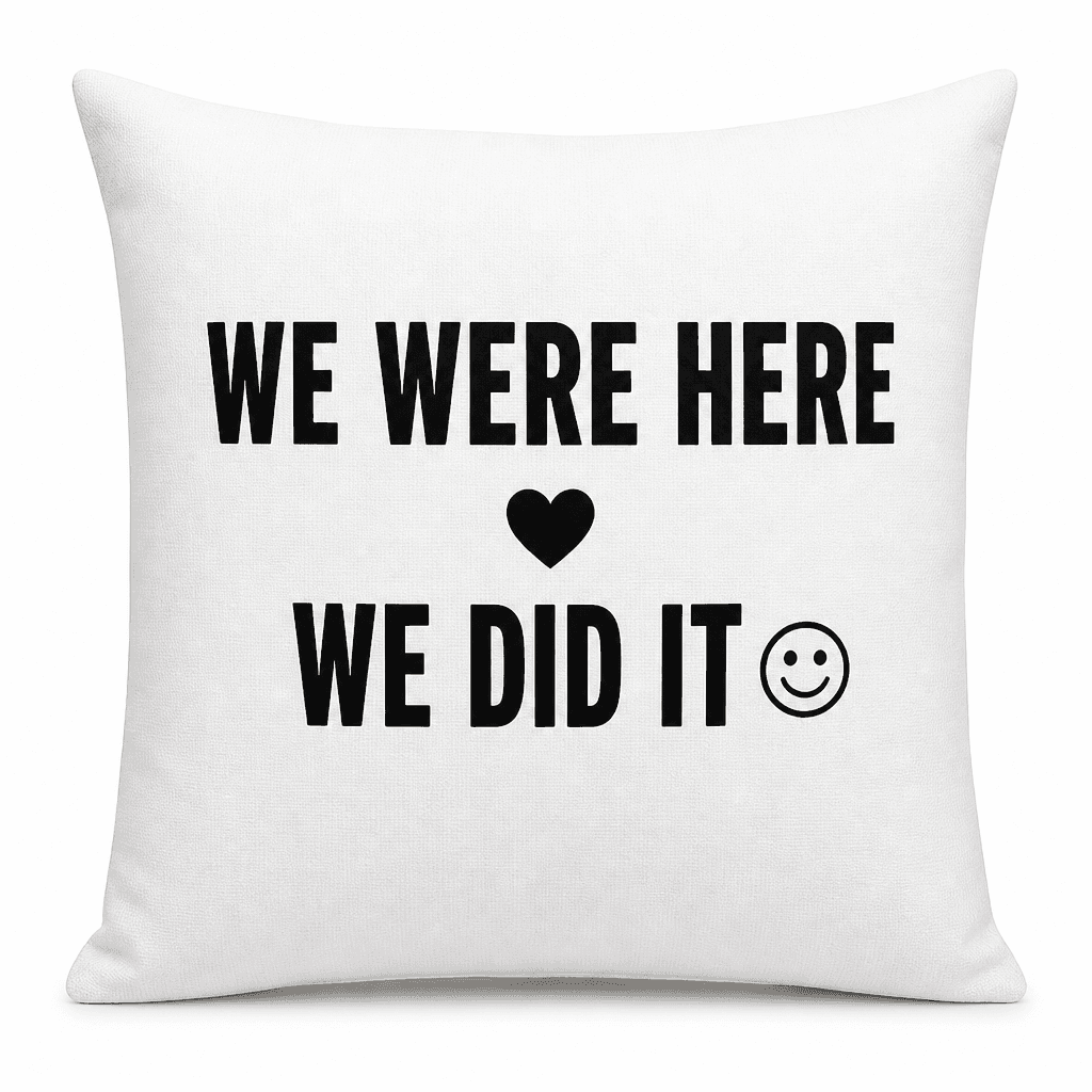 WE WERE HERE WE DID IT - Pillow