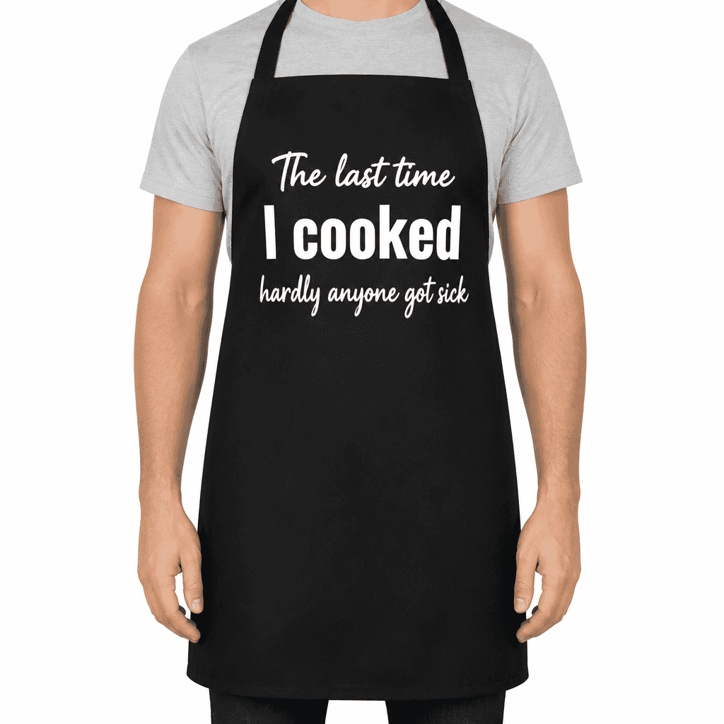 The last time I cooked hardly anyone got sick - Apron