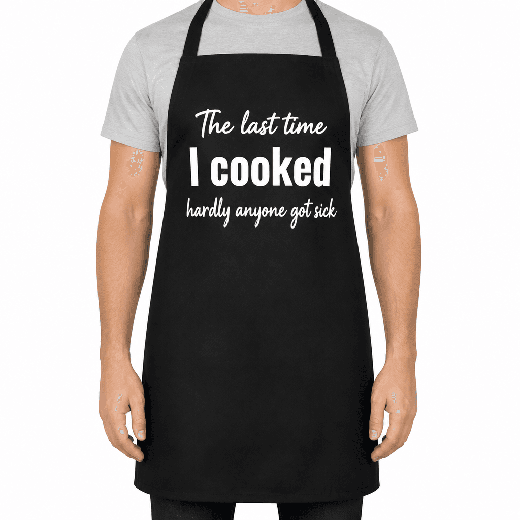 The last time I cooked hardly anyone got sick - Apron