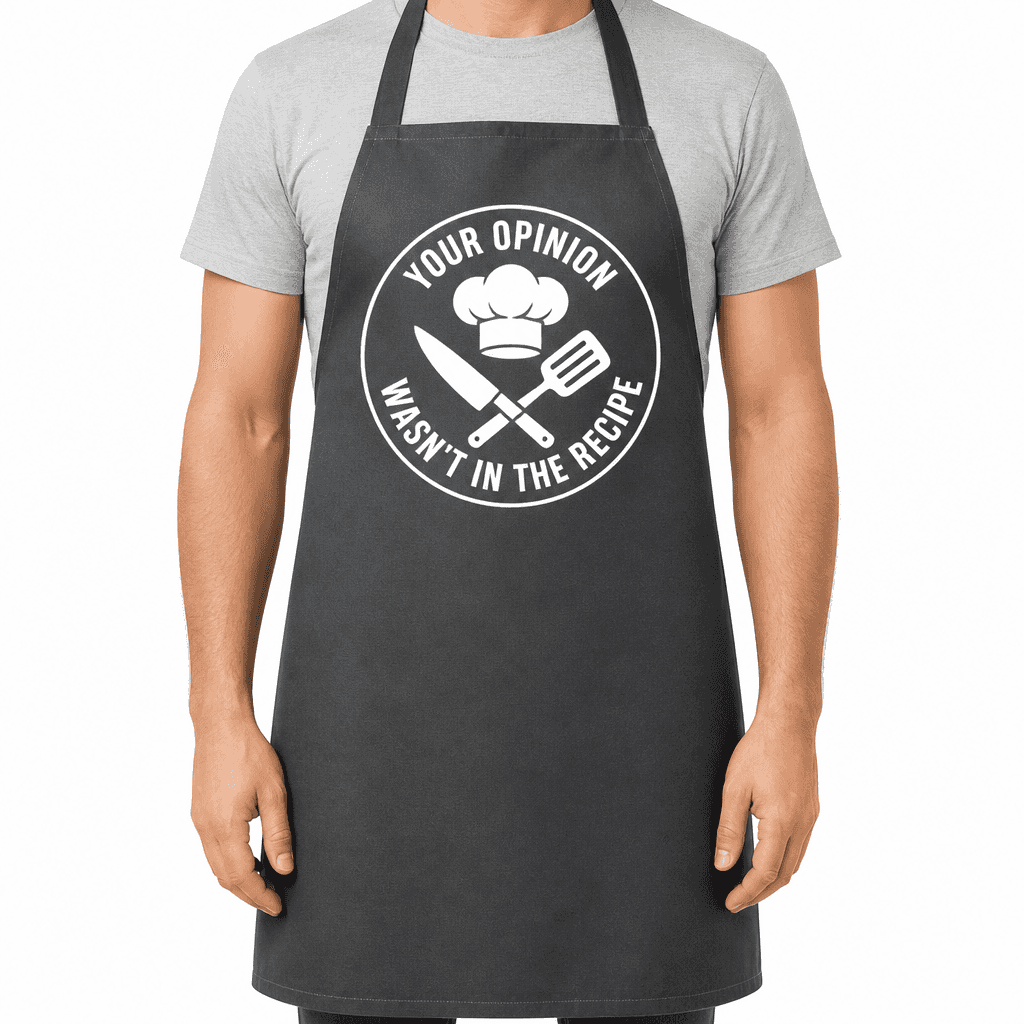 Funny Apron β Your Opinion Wasn't In The Recipe