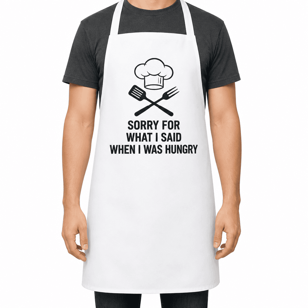 Sorry For What I Said When I Was Hungry Funny Apron