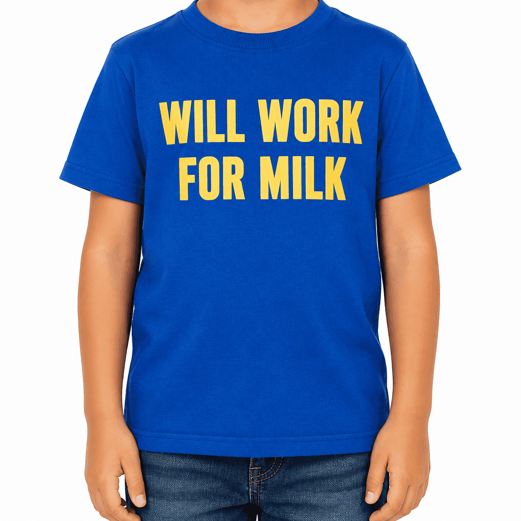 WILL WORK FOR MILK - T-Shirt