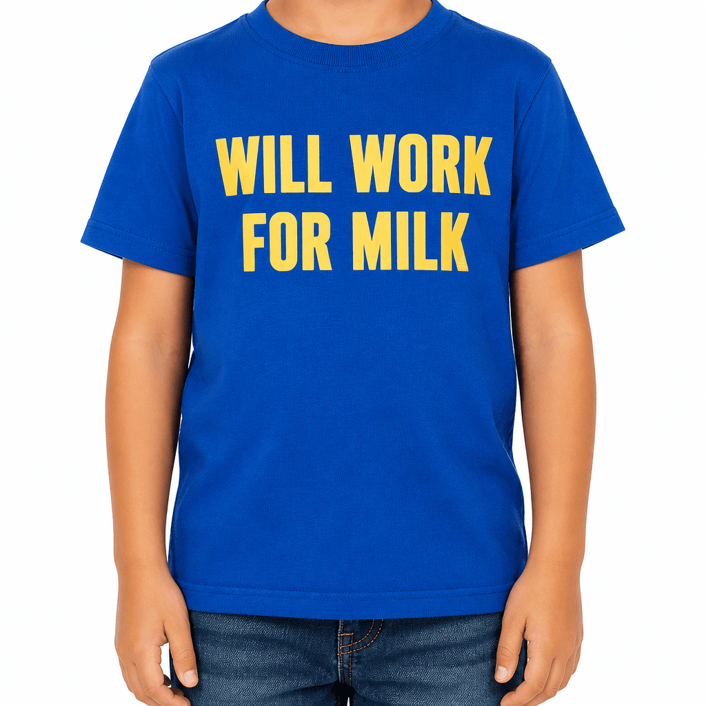 WILL WORK FOR MILK - T-Shirt