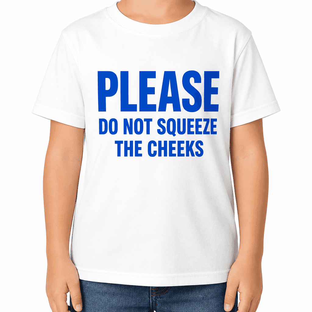 PLEASE DO NOT SQUEEZE THE CHEEKS - T-Shirt