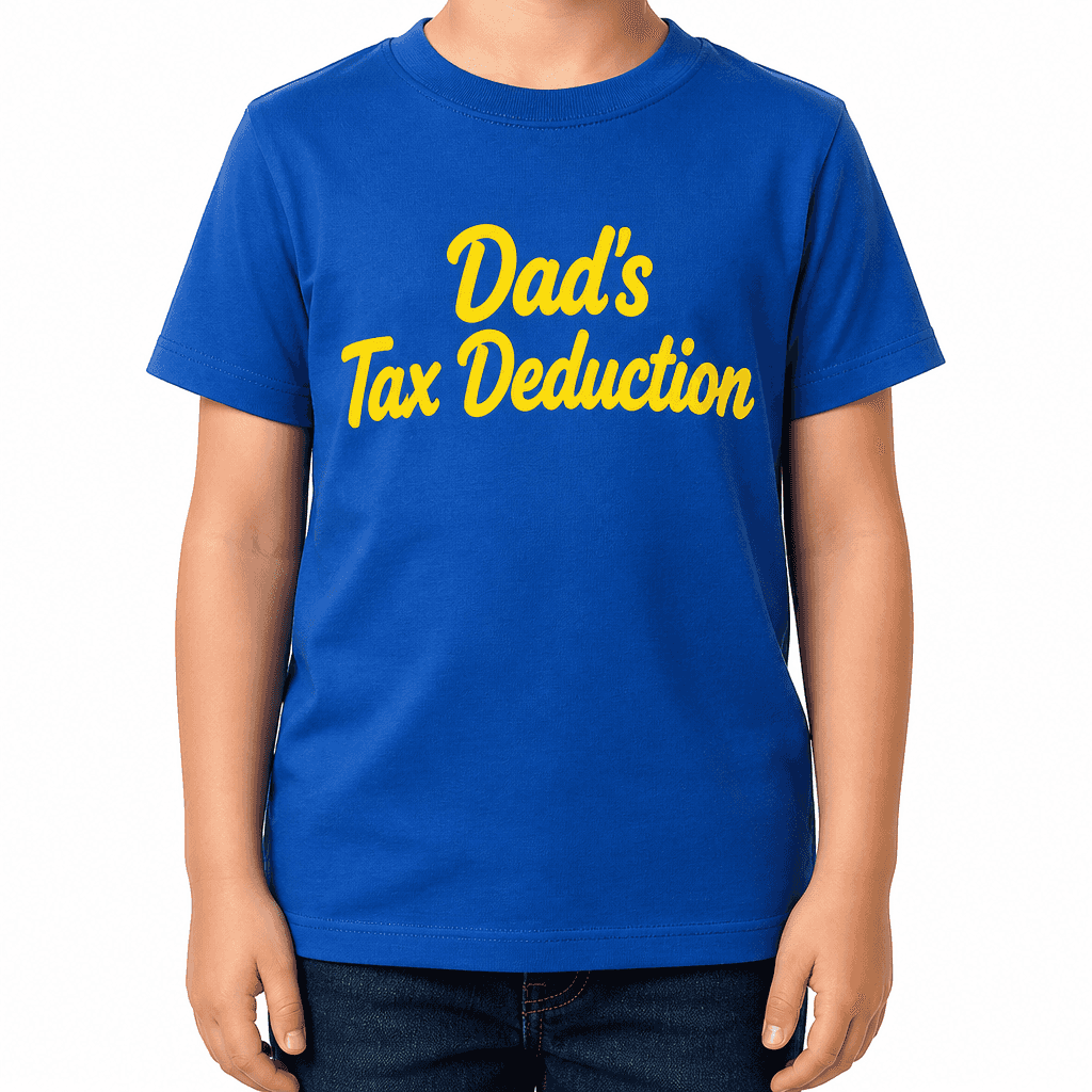 Dad's Tax Deduction - T-Shirt