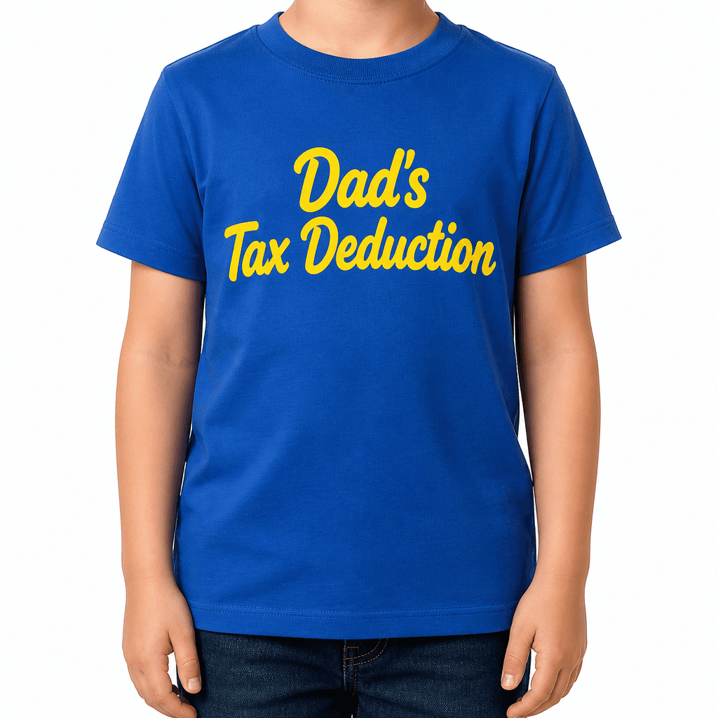 Dad's Tax Deduction - T-Shirt