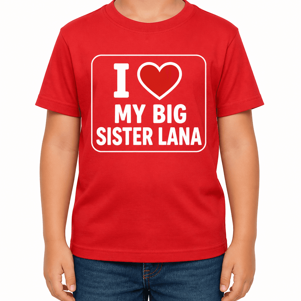 I ♥ MY BIG SISTER (Custom Name) - T-Shirt
