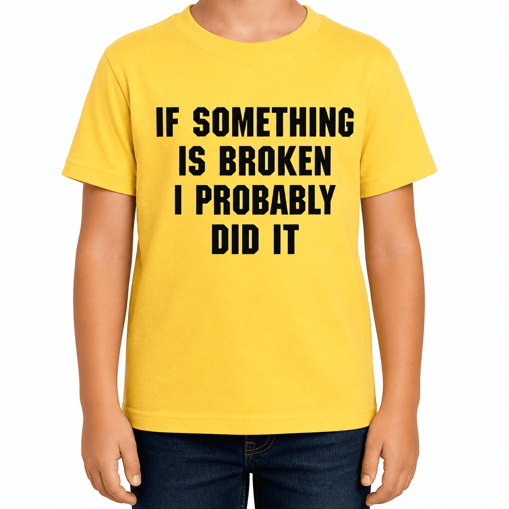 IF SOMETHING IS BROKEN I PROBABLY DID IT - Kids T-Shirt