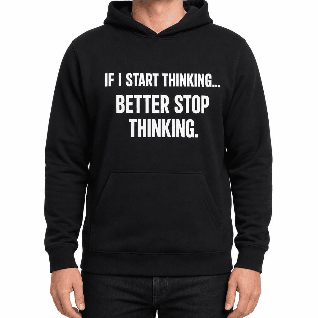 Better Stop Thinking - Hoodie