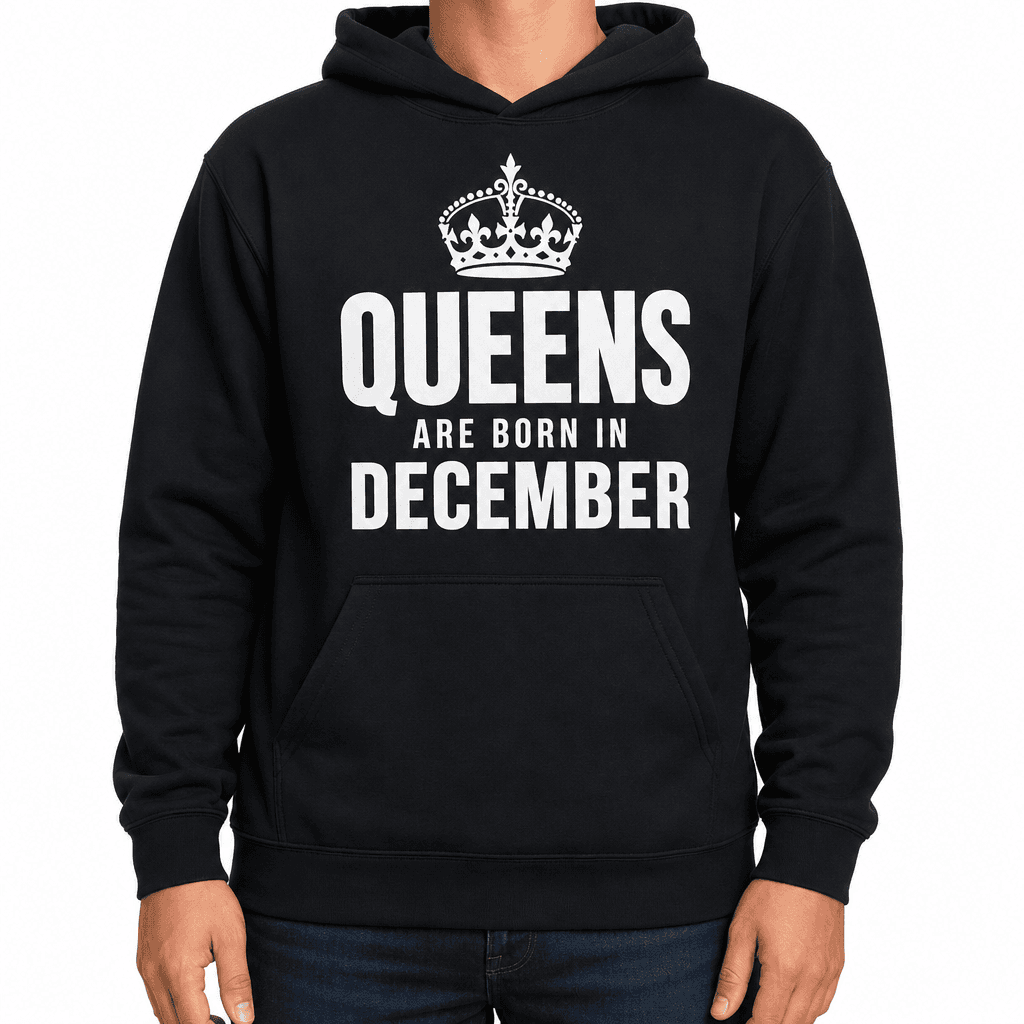 QUEENS ARE BORN IN DECEMBER - Hoodie