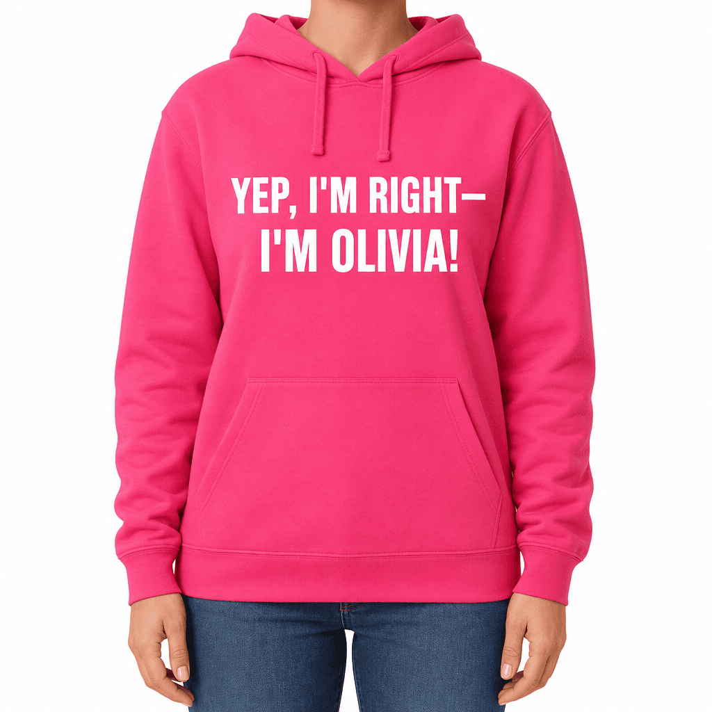 I’M RIGHT I’M OLIVIA - Hoodie