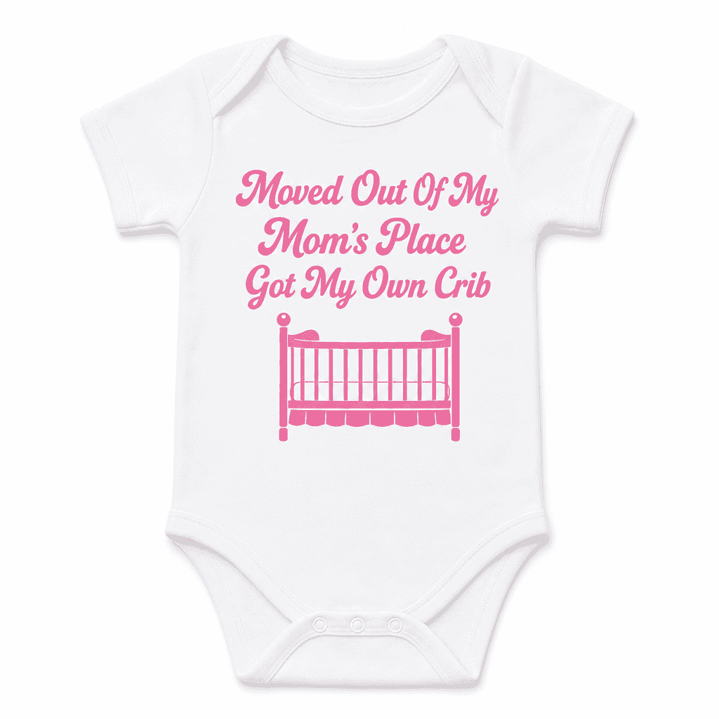 Funny Baby Bodysuit for Babies β Moved Out Of My Mom's Place Got My Own Crib