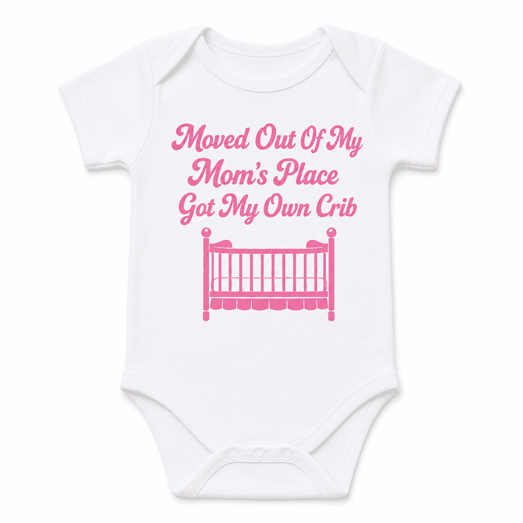 Funny Baby Bodysuit for Babies – Moved Out Of My Mom's Place Got My Own Crib