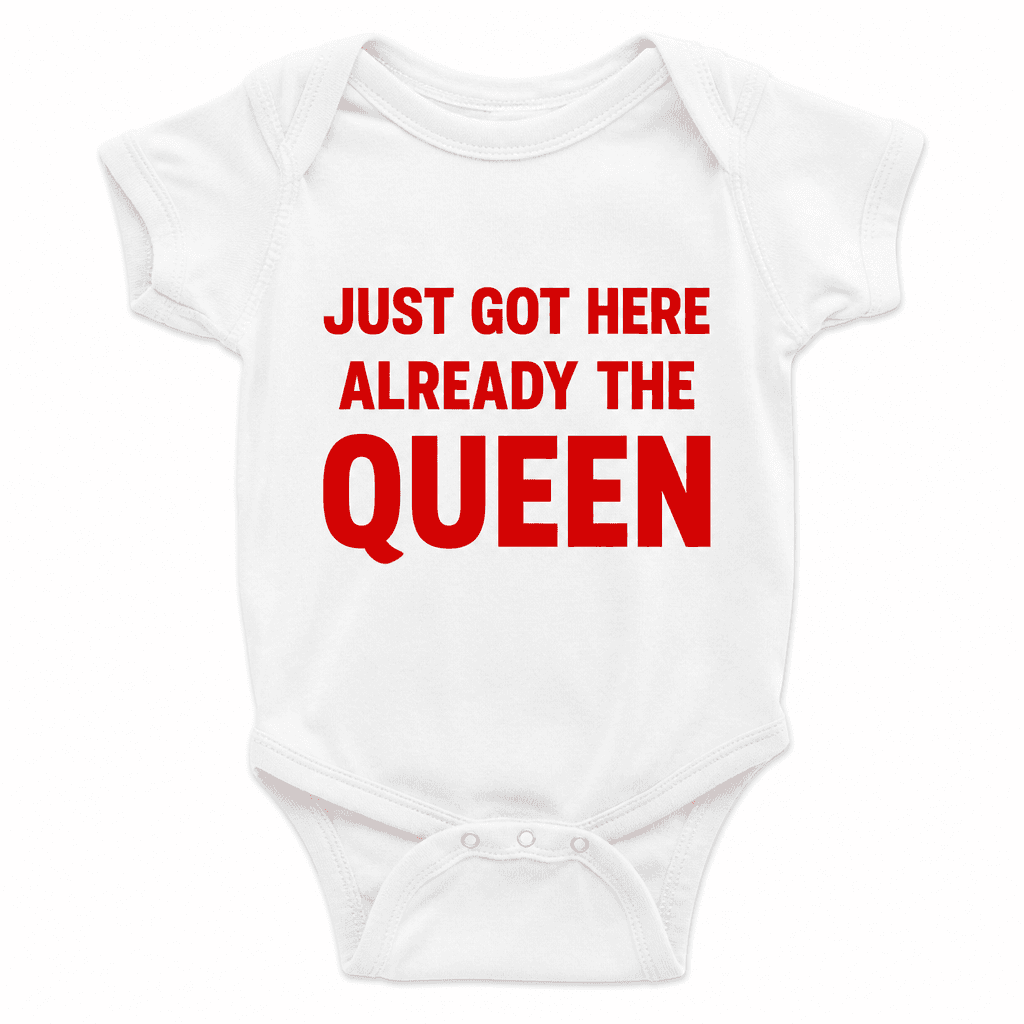 Just Got Here Queen - Baby Bodysuit