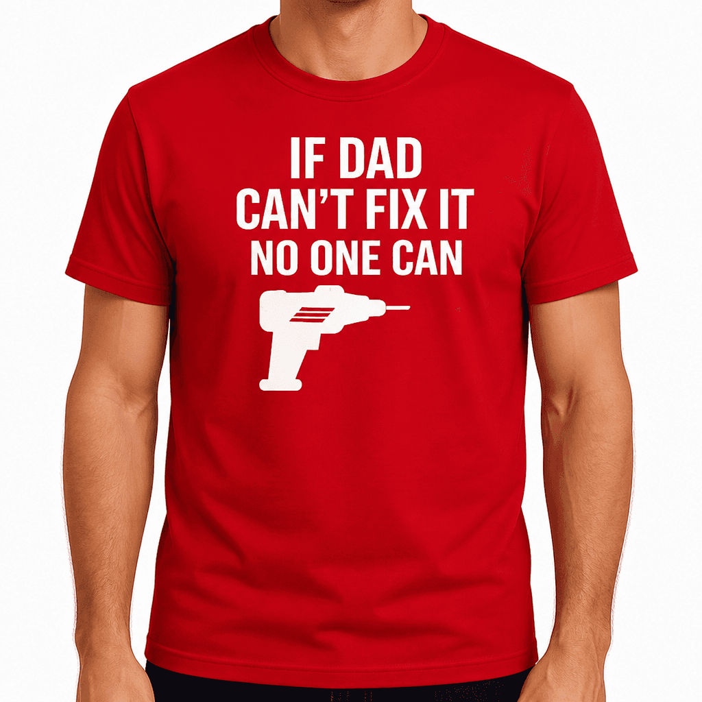Dad Can’t Fix It - T-Shirt