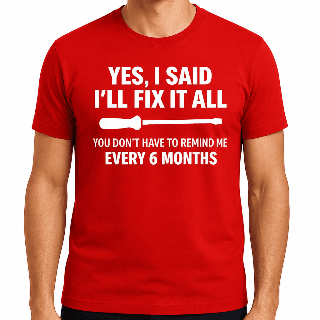 I Said I'll Fix - T-Shirt