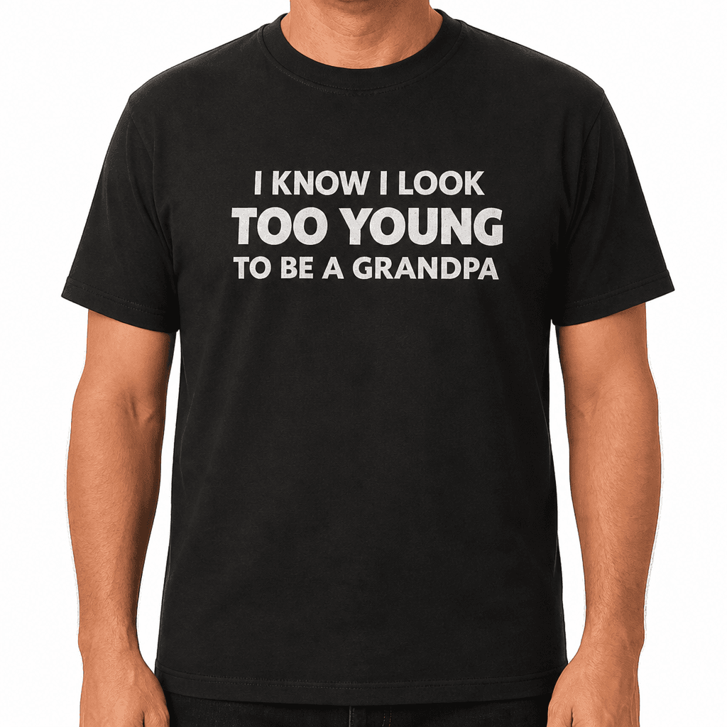 Look Too Young Grandpa - T-Shirt
