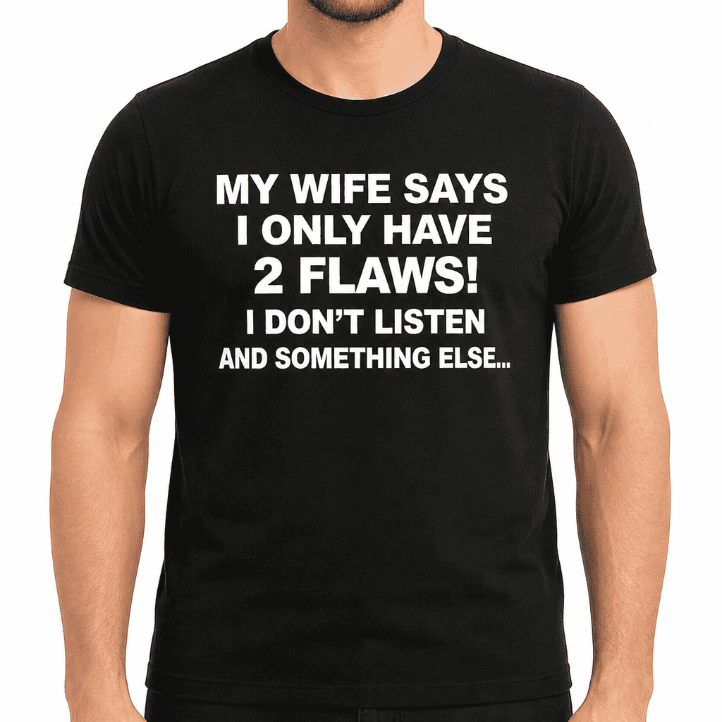 My Wife Says - T-Shirt