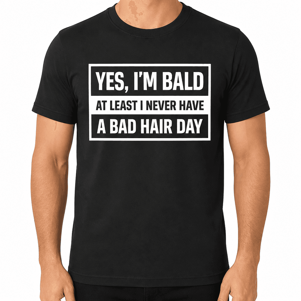 I'M BALD BAD HAIR DAY - T-Shirt
