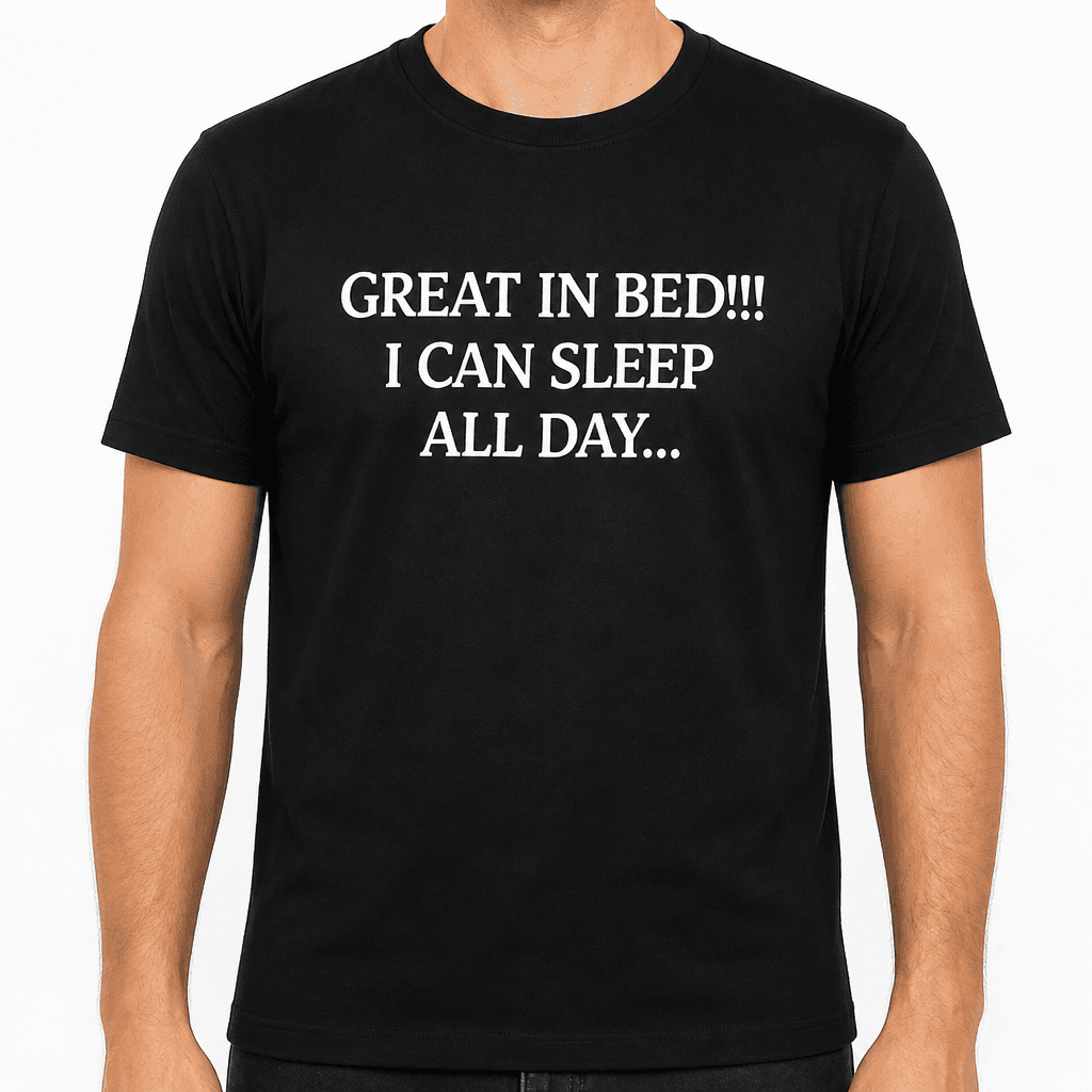 Great In Bed Sleep - T-Shirt