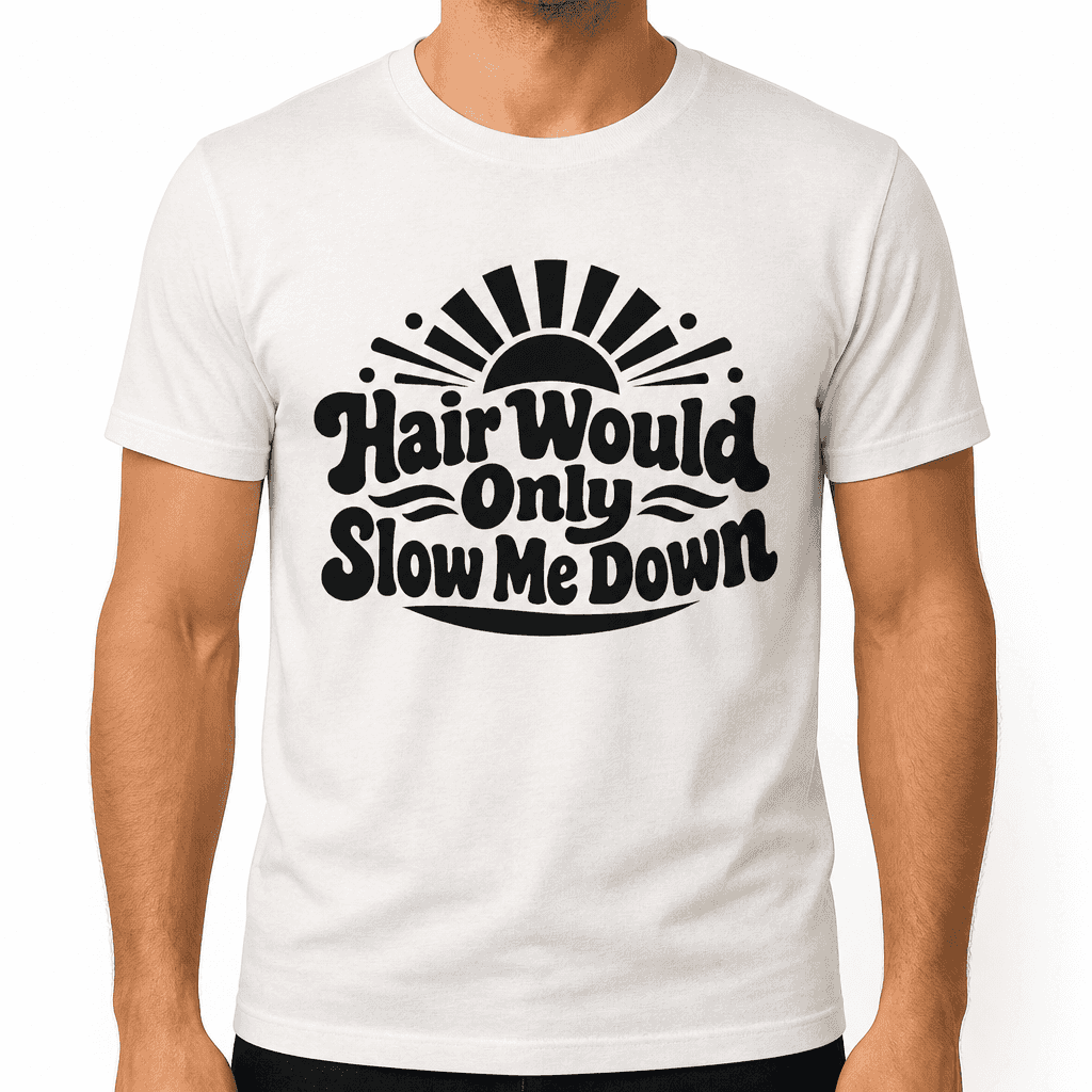 Funny T-Shirt for Dads β Hair Would Only Slow Me Down