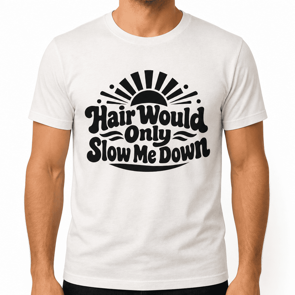 Funny T-Shirt for Dads – Hair Would Only Slow Me Down