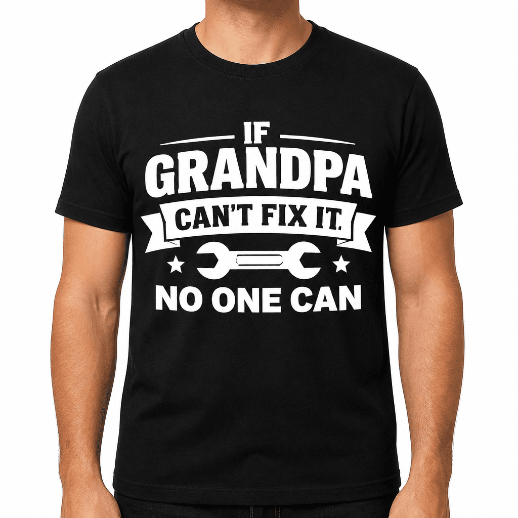 If Grandpa Can't Fix It No One Can Funny T-Shirt