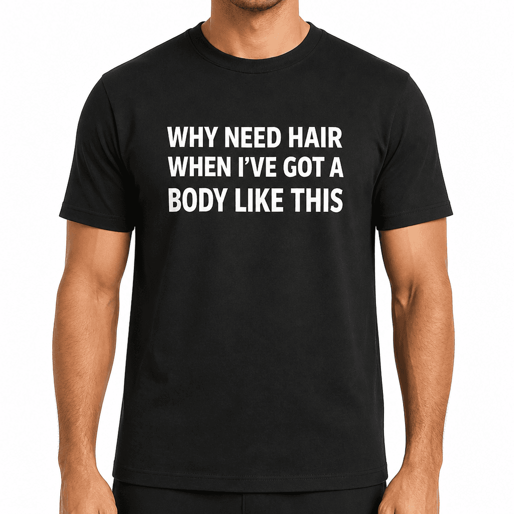 Why Need Hair - T-Shirt