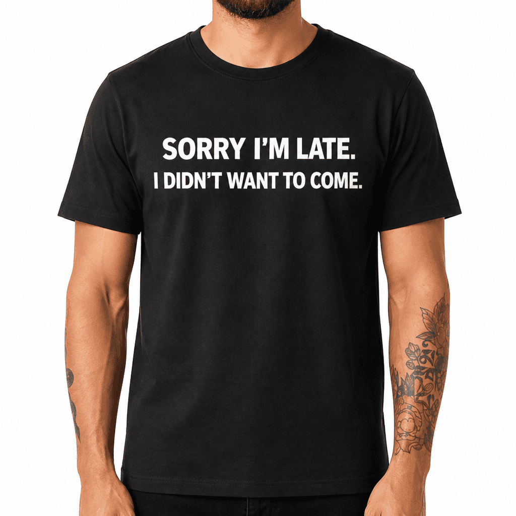 Sorry I'm Late - T-Shirt